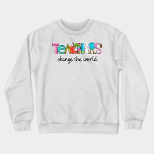 Teachers Change the World Quote Inspirational Crewneck Sweatshirt